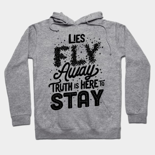 Lies Fly Away Truth is Here to Stay Hoodie by Tobe_Fonseca